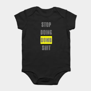 Stop Doing Dumb Shit Baby Bodysuit